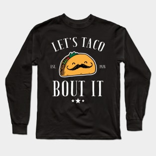 Let's taco bout it Long Sleeve T-Shirt